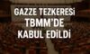 Gazze Tezkeresi TBMM’de Kabul Edildi
