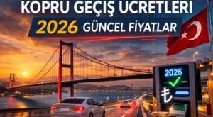 Köprü Geçiş Ücretleri 2026 Güncel Fiyatlar Köprü Geçiş Ücretleri 2026 Güncel Fiyatlar