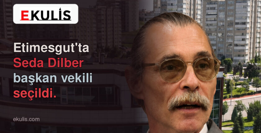 Etimesgut Belediye Başkan Vekili Seda Dilber seçildi