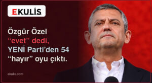 Özgür Özel evet dedi: YENİ Parti’den 54 hayır oyu Özgür Özel evet dedi: YENİ Parti’den 54 hayır oyu