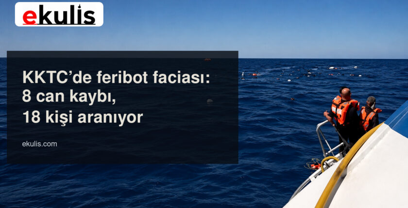 Girne feribot faciası: 8 kişi hayatını kaybetti, 18 kişi aranıyor Girne feribot faciası: 8 kişi hayatını kaybetti, 18 kişi aranıyor