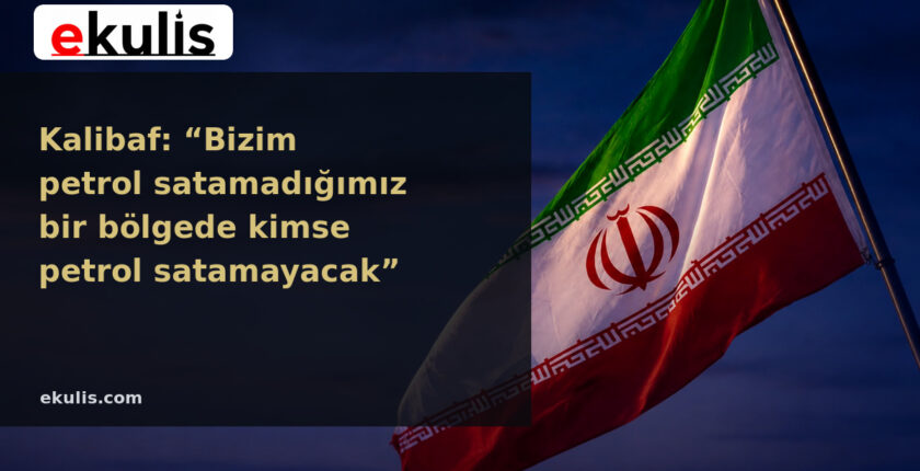 Kalibaf’tan petrol açıklaması: Bölgede kimse petrol satamayacak