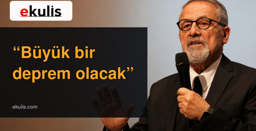 Naci Görür deprem uyarısı: “Büyük bir deprem olacak”
