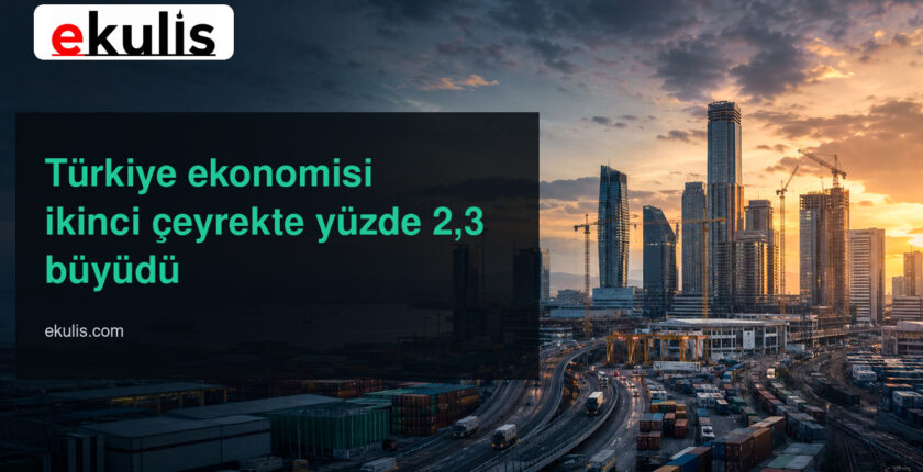 Türkiye ekonomisi ikinci çeyrekte yüzde 2,3 büyüdü Türkiye ekonomisi ikinci çeyrekte yüzde 2,3 büyüdü