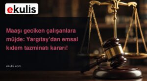 Maaşı Geciken İşçi Kıdem Tazminatı Alabilir mi? Yargıtay Kararı