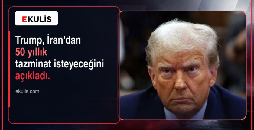 Trump İran’dan 50 Yıllık Tazminat Talep Edecek Trump İran’dan 50 Yıllık Tazminat Talep Edecek