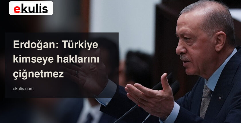 Erdoğan’dan Yunanistan’a mesaj: Türkiye kimseye haklarını çiğnetmez