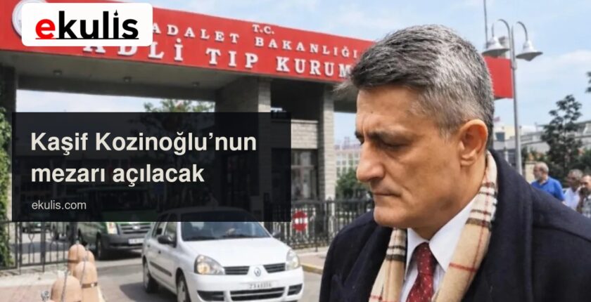 Kaşif Kozinoğlu soruşturmasında feth-i kabir kararı Kaşif Kozinoğlu soruşturmasında feth-i kabir kararı