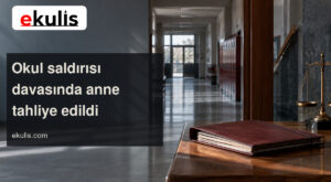 Kahramanmaraş Okul Saldırısı Davasında Anne Tahliye Edildi