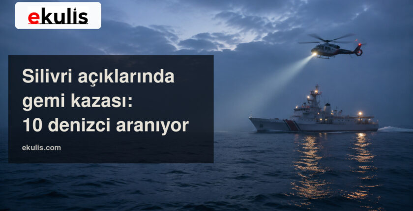 Silivri gemi kazası: Tuğberk İmamoğlu gemisindeki 10 denizci aranıyor Silivri gemi kazası: Tuğberk İmamoğlu gemisindeki 10 denizci aranıyor